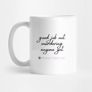 Good Job Not Murdering Anyone Mug